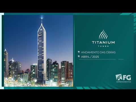 Acompanhamento de obras | Abril 2025 - Titanium Tower | FG Empreendimentos