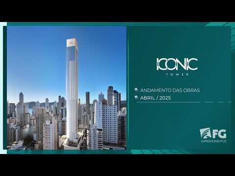 Acompanhamento de obras | Abril 2025 - Iconic Tower | FG Empreendimentos