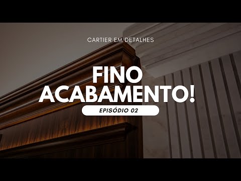 Cartier em detalhes: Fino Acabamento! [Episódio 02]