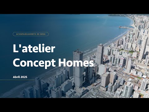 Estágio da Obra: L'atelier Concept Homes | Abril 2025