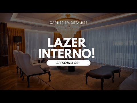 Cartier em detalhes: Lazer Interno! [Episódio 03]
